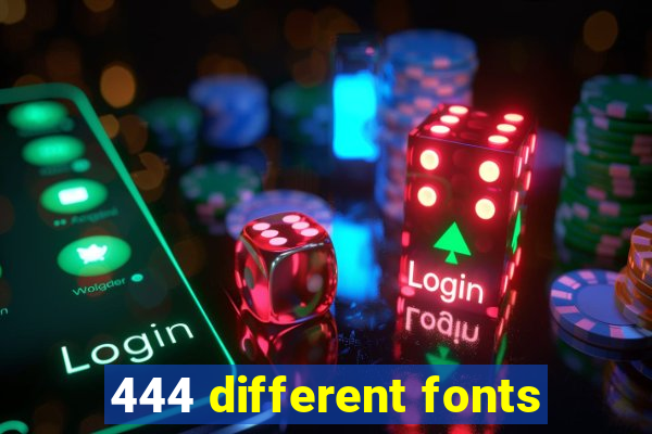 444 different fonts